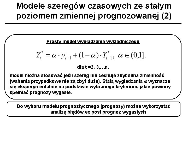 Modele szeregów czasowych ze stałym poziomem zmiennej prognozowanej (2) Prosty model wygładzania wykładniczego dla