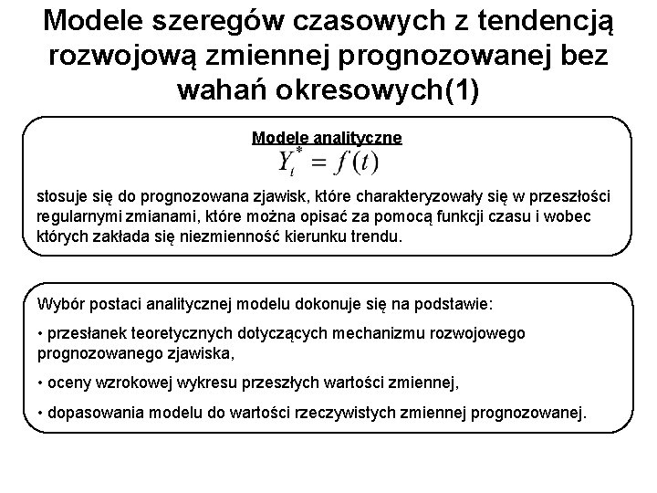 Modele szeregów czasowych z tendencją rozwojową zmiennej prognozowanej bez wahań okresowych(1) Modele analityczne stosuje