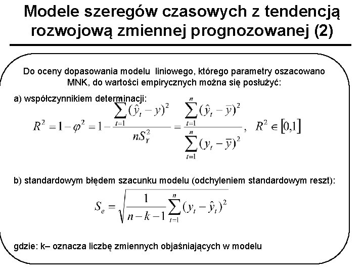 Modele szeregów czasowych z tendencją rozwojową zmiennej prognozowanej (2) Do oceny dopasowania modelu liniowego,