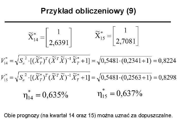 Przykład obliczeniowy (9) Obie prognozy (na kwartał 14 oraz 15) można uznać za dopuszczalne.