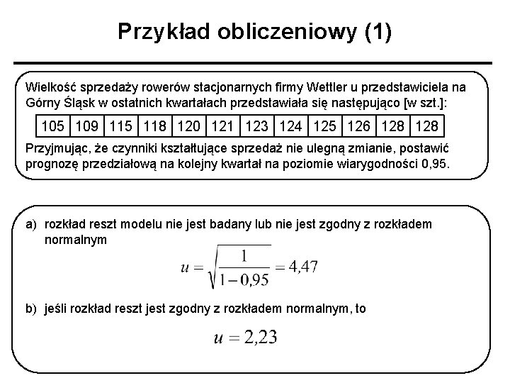 Przykład obliczeniowy (1) Wielkość sprzedaży rowerów stacjonarnych firmy Wettler u przedstawiciela na Górny Śląsk
