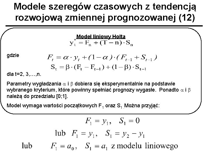 Modele szeregów czasowych z tendencją rozwojową zmiennej prognozowanej (12) Model liniowy Holta gdzie dla