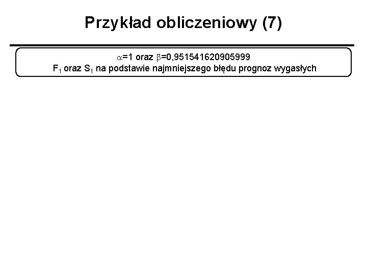 Przykład obliczeniowy (7) a=1 oraz b=0, 951541620905999 F 1 oraz S 1 na podstawie