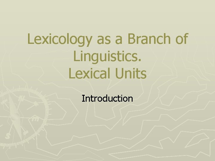 Lexicology as a Branch of Linguistics. Lexical Units Introduction 