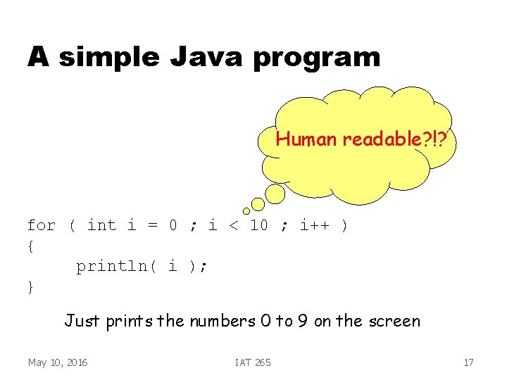 A simple Java program Human readable? !? for ( int i = 0 ;