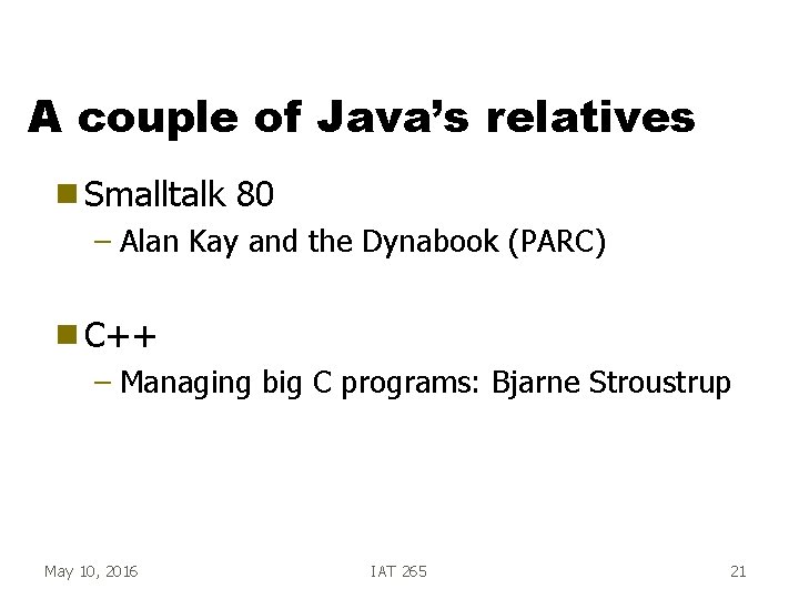 A couple of Java’s relatives g Smalltalk 80 – Alan Kay and the Dynabook