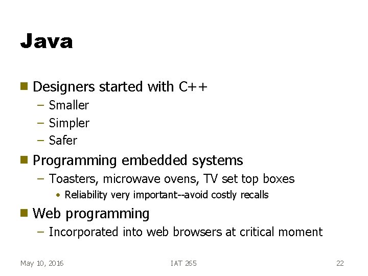 Java g Designers started with C++ – Smaller – Simpler – Safer g Programming