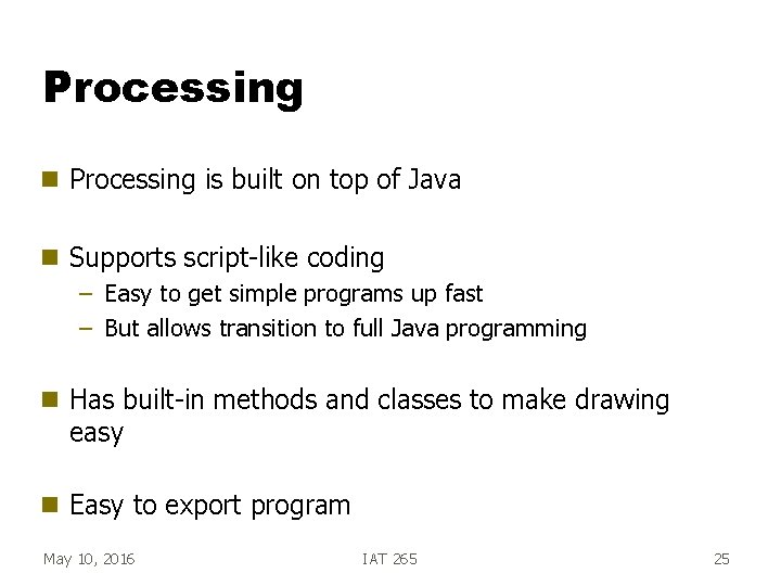 Processing g Processing is built on top of Java g Supports script-like coding –