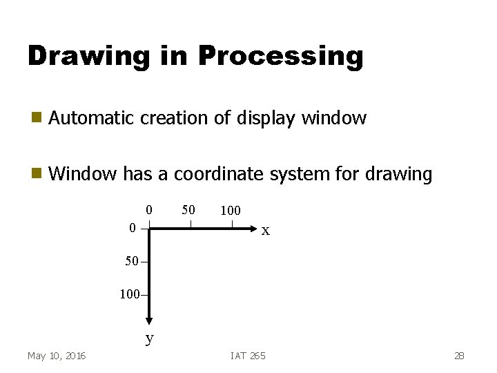 Drawing in Processing g Automatic creation of display window g Window has a coordinate