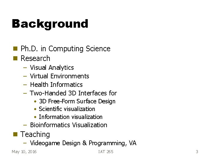 Background g g Ph. D. in Computing Science Research – – Visual Analytics Virtual