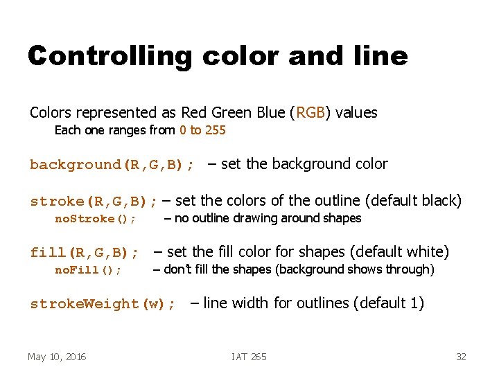Controlling color and line Colors represented as Red Green Blue (RGB) values Each one