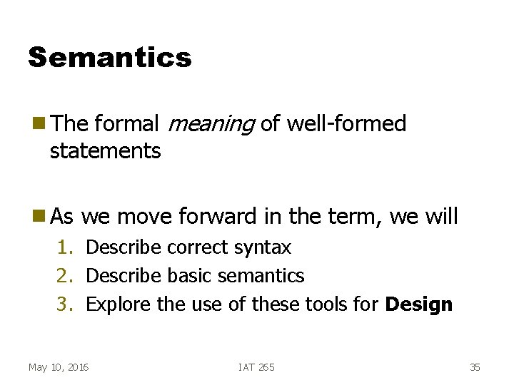 Semantics formal meaning of well-formed statements g The g As we move forward in