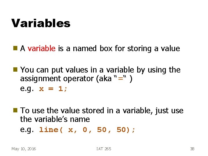 Variables g A variable is a named box for storing a value g You
