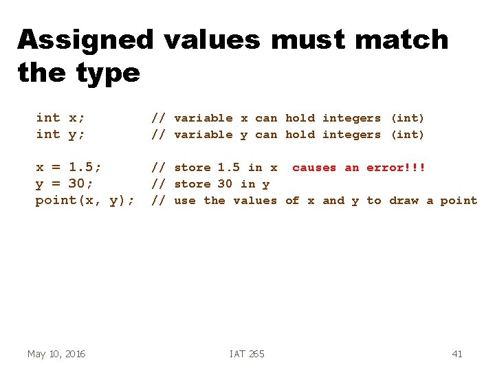 Assigned values must match the type int x; int y; // variable x can