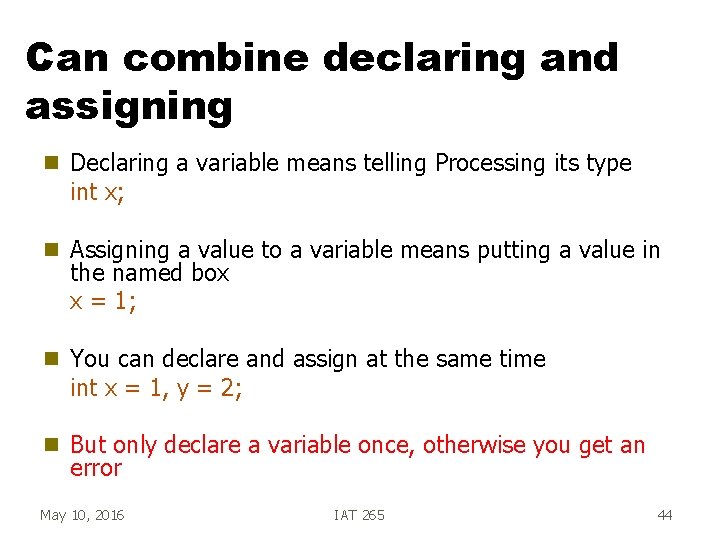 Can combine declaring and assigning g Declaring a variable means telling Processing its type