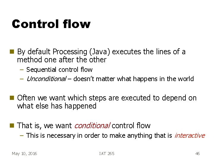 Control flow g By default Processing (Java) executes the lines of a method one