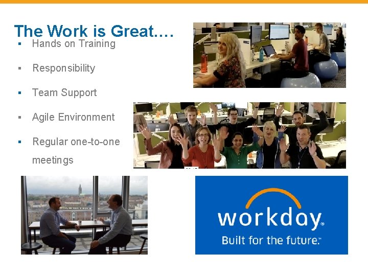 The Work is Great…. ▪ Hands on Training ▪ Responsibility ▪ Team Support ▪