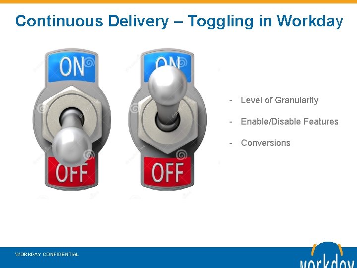 Continuous Delivery – Toggling in Workday - Level of Granularity - Enable/Disable Features -