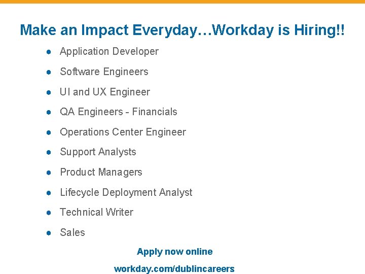 Make an Impact Everyday…Workday is Hiring!! ● Application Developer ● Software Engineers ● UI