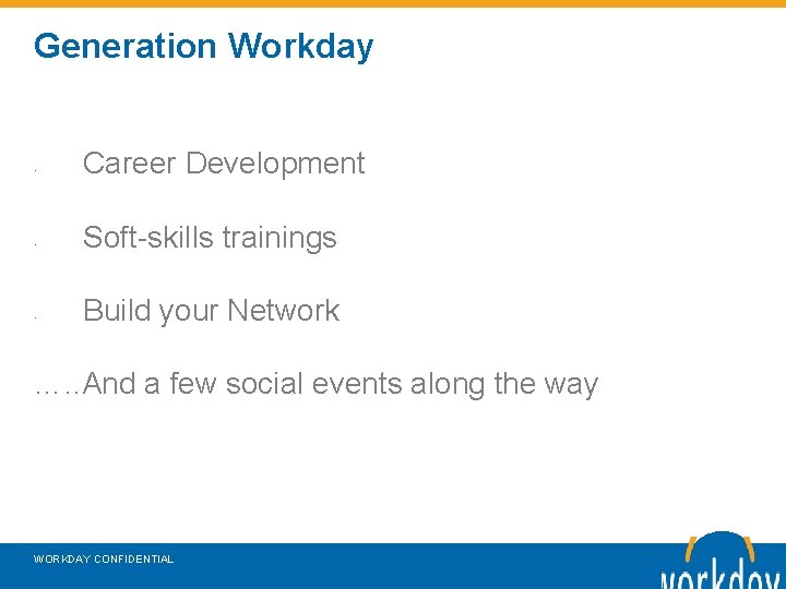 Generation Workday • • • Career Development Soft-skills trainings Build your Network …. .