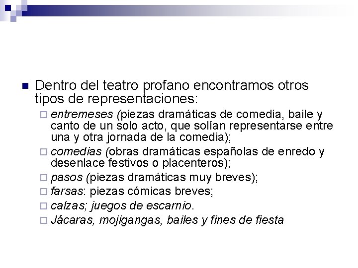 n Dentro del teatro profano encontramos otros tipos de representaciones: ¨ entremeses (piezas dramáticas