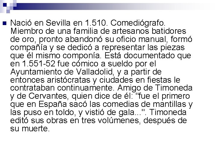n Nació en Sevilla en 1. 510. Comediógrafo. Miembro de una familia de artesanos