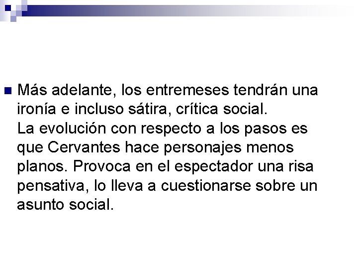 n Más adelante, los entremeses tendrán una ironía e incluso sátira, crítica social. La