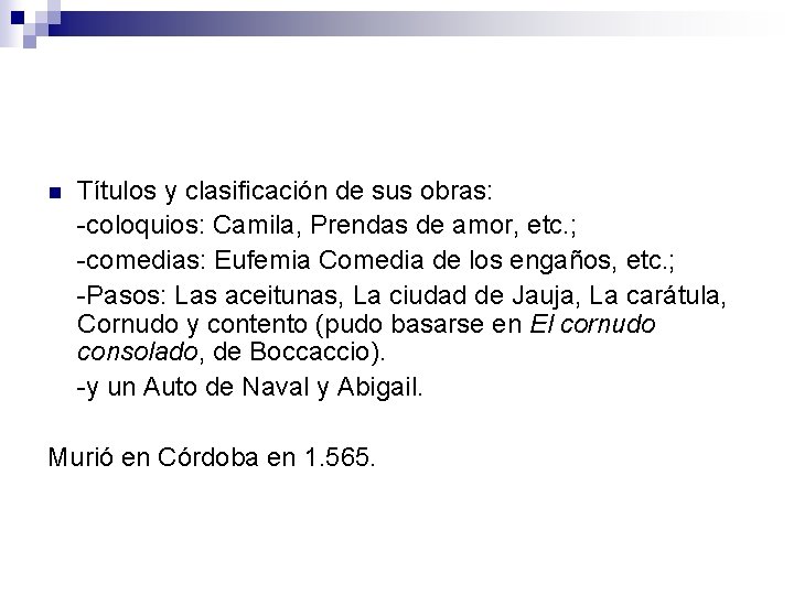 n Títulos y clasificación de sus obras: -coloquios: Camila, Prendas de amor, etc. ;
