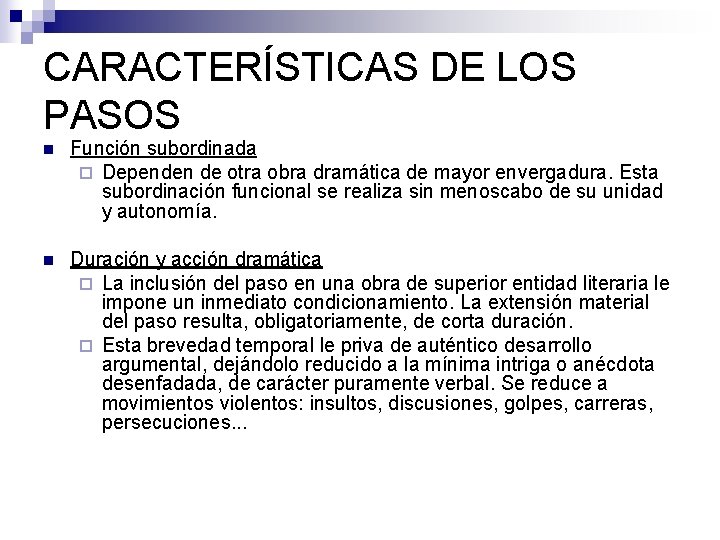 CARACTERÍSTICAS DE LOS PASOS n Función subordinada ¨ Dependen de otra obra dramática de