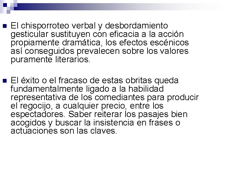 n El chisporroteo verbal y desbordamiento gesticular sustituyen con eficacia a la acción propiamente
