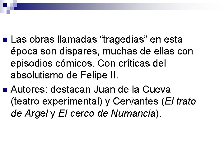 Las obras llamadas “tragedias” en esta época son dispares, muchas de ellas con episodios