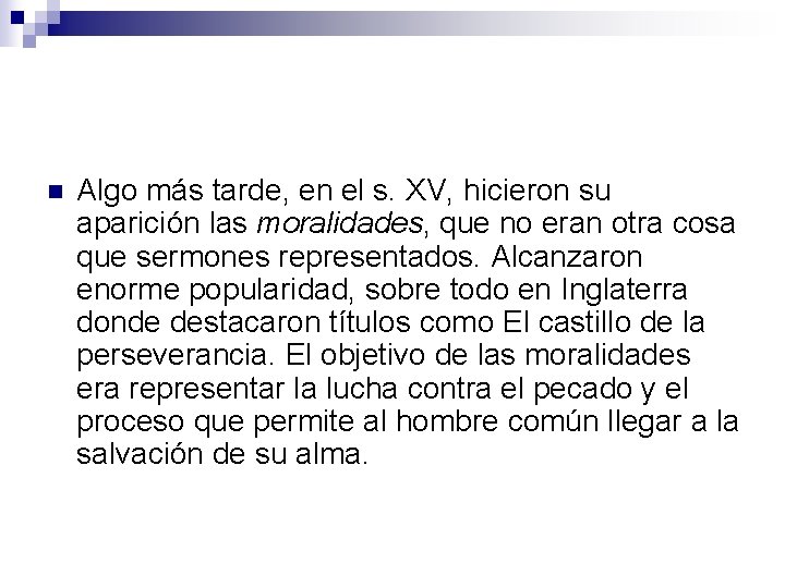 n Algo más tarde, en el s. XV, hicieron su aparición las moralidades, que