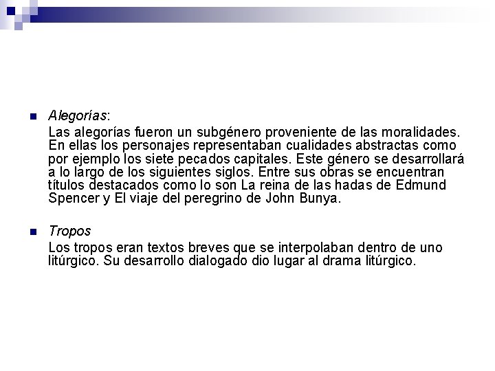 n Alegorías: Las alegorías fueron un subgénero proveniente de las moralidades. En ellas los