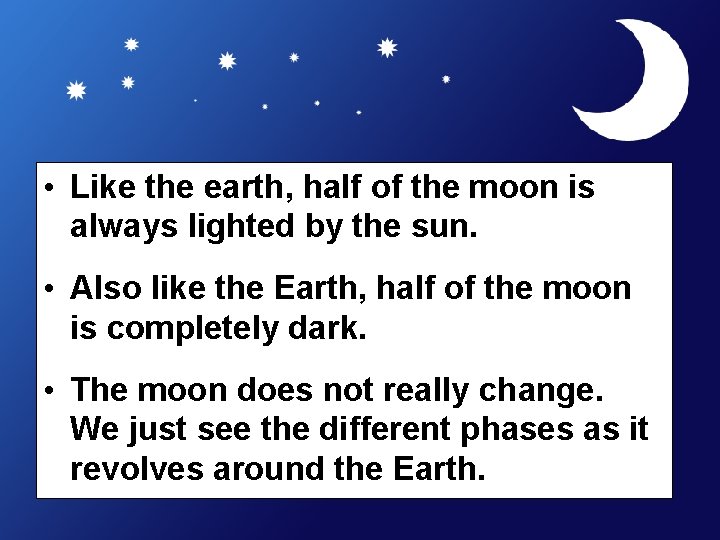  • Like the earth, half of the moon is always lighted by the