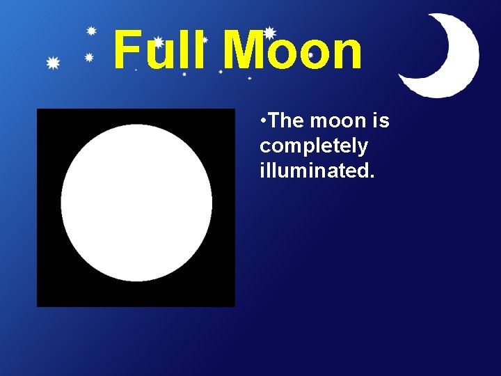 Full Moon • The moon is completely illuminated. 