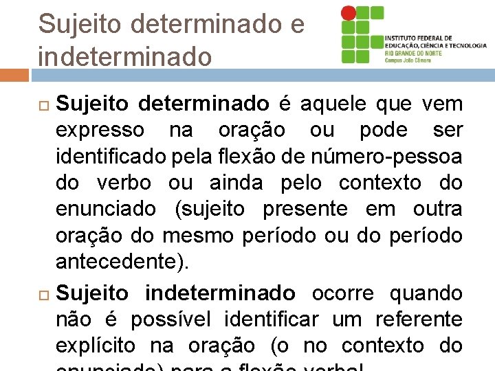 Sujeito determinado e indeterminado Sujeito determinado é aquele que vem expresso na oração ou