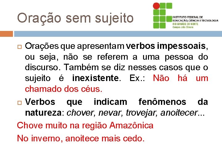 Oração sem sujeito Orações que apresentam verbos impessoais, ou seja, não se referem a Oração sem sujeito Orações que apresentam verbos impessoais, ou seja, não se referem a