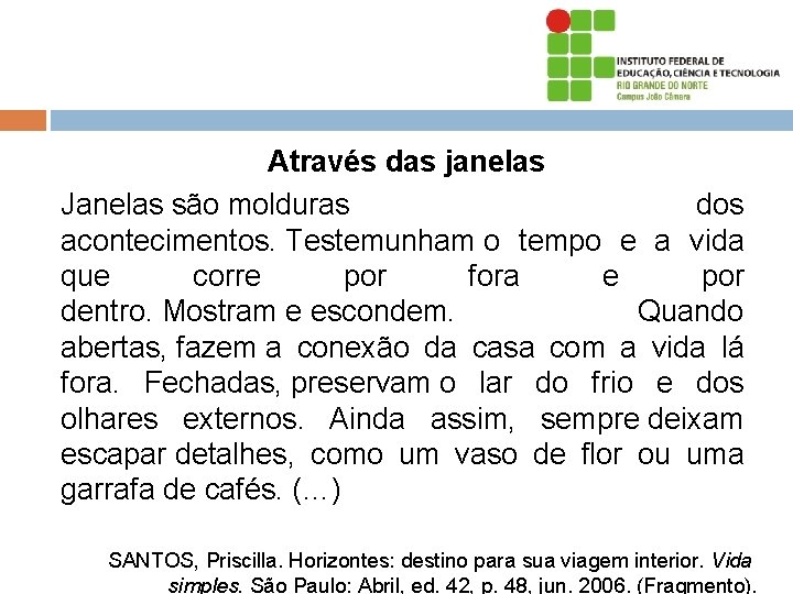 Através das janelas Janelas são molduras dos acontecimentos. Testemunham o tempo e a vida Através das janelas Janelas são molduras dos acontecimentos. Testemunham o tempo e a vida