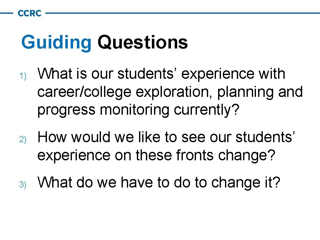 Guiding Questions 1) 2) 3) What is our students’ experience with career/college exploration, planning