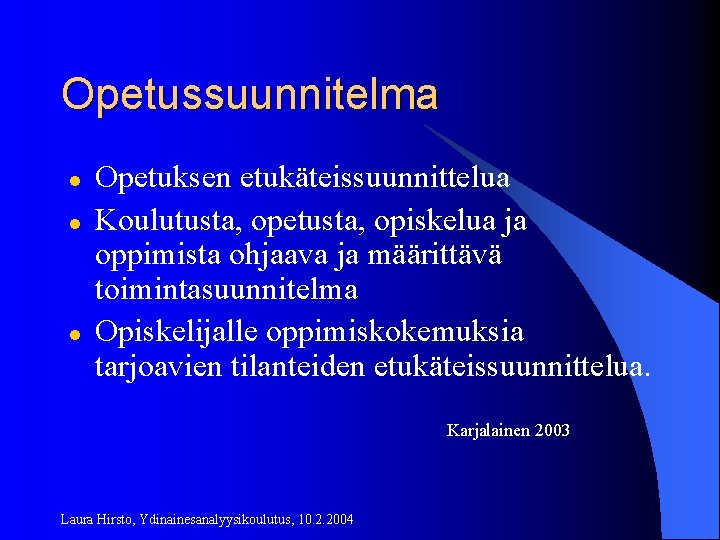 Opetussuunnitelma l l l Opetuksen etukäteissuunnittelua Koulutusta, opetusta, opiskelua ja oppimista ohjaava ja määrittävä