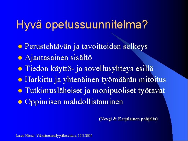 Hyvä opetussuunnitelma? Perustehtävän ja tavoitteiden selkeys l Ajantasainen sisältö l Tiedon käyttö- ja sovellusyhteys