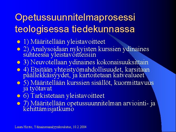 Opetussuunnitelmaprosessi teologisessa tiedekunnassa l l l l 1) Määritellään yleistavoitteet 2) Analysoidaan nykyisten kurssien