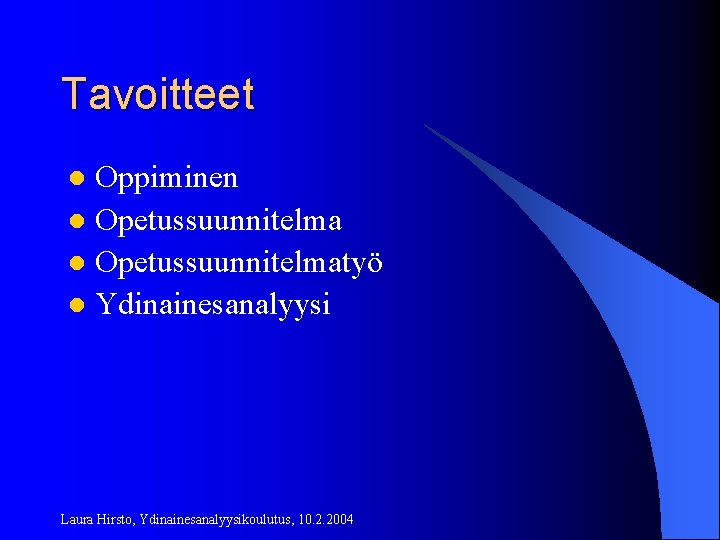 Tavoitteet Oppiminen l Opetussuunnitelmatyö l Ydinainesanalyysi l Laura Hirsto, Ydinainesanalyysikoulutus, 10. 2. 2004 