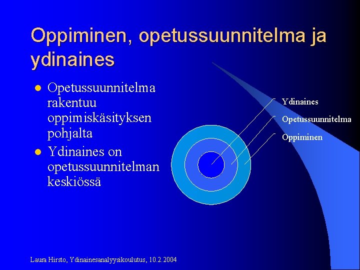 Oppiminen, opetussuunnitelma ja ydinaines l l Opetussuunnitelma rakentuu oppimiskäsityksen pohjalta Ydinaines on opetussuunnitelman keskiössä