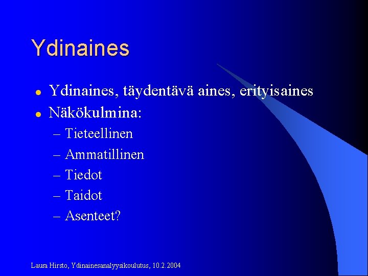 Ydinaines l l Ydinaines, täydentävä aines, erityisaines Näkökulmina: – Tieteellinen – Ammatillinen – Tiedot