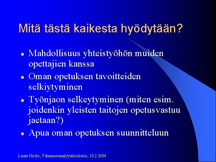 Mitä tästä kaikesta hyödytään? l l Mahdollisuus yhteistyöhön muiden opettajien kanssa Oman opetuksen tavoitteiden