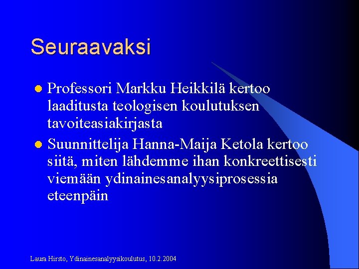 Seuraavaksi Professori Markku Heikkilä kertoo laaditusta teologisen koulutuksen tavoiteasiakirjasta l Suunnittelija Hanna-Maija Ketola kertoo