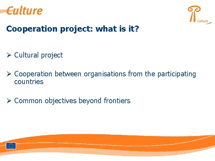 Cooperation project: what is it? Ø Cultural project Ø Cooperation between organisations from the