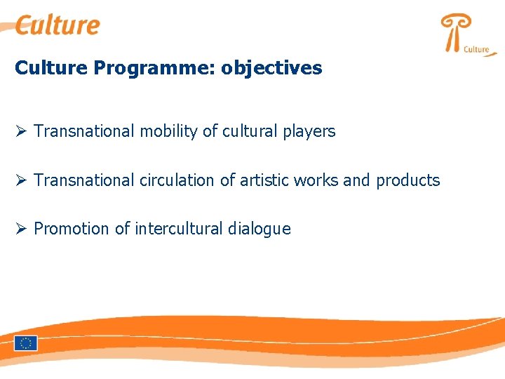 Culture Programme: objectives Ø Transnational mobility of cultural players Ø Transnational circulation of artistic