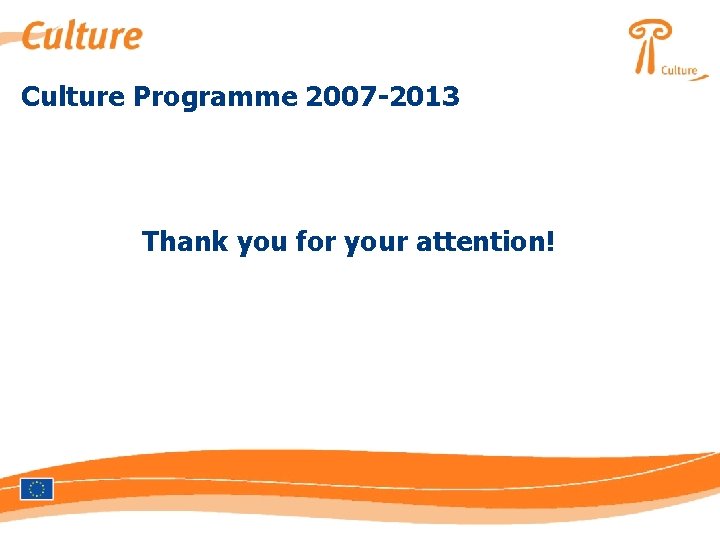 Culture Programme 2007 -2013 Thank you for your attention! 